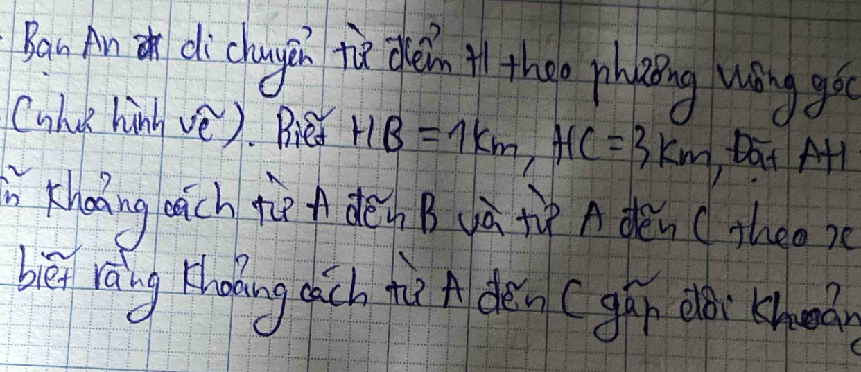 Ran An di chagin tiǔ demn t theo phknng wong go 
Cuhu hinh ve). Bied HB=7km, HC=3km Dat A 
i Khaāng bach tè f dèn Buà è A dèn (nhea) 
biēi ráng thoing ach theè (dèn (gá oǎi kheà