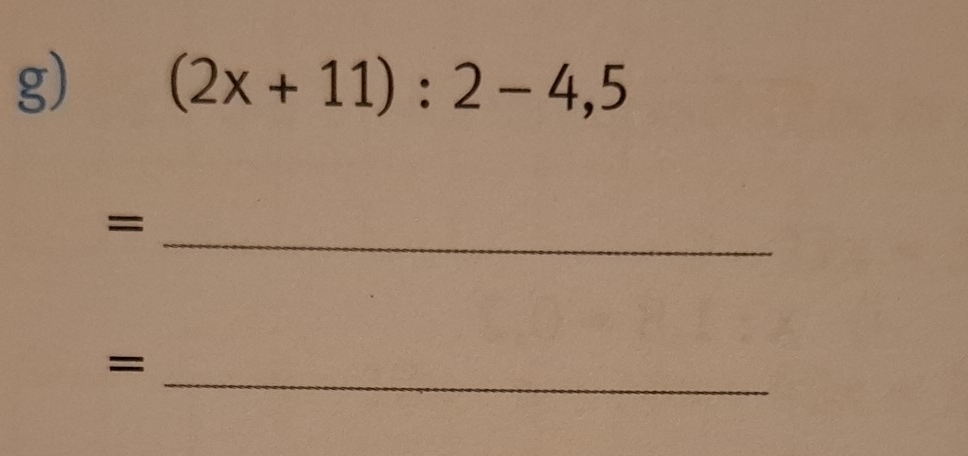 (2x+11):2-4, 5
_= 
_ 
=