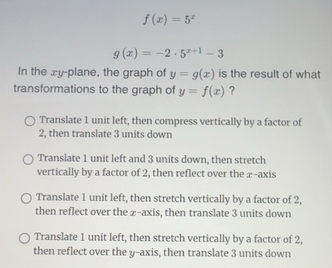 Solved: f(x)=5^x g(x)=-2· 5^(x+1)-3 In the xy -plane, the graph of y=g ...