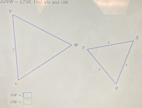 △ UVWsim △ TSR. Find VW and UW.
VW=□
UW=□