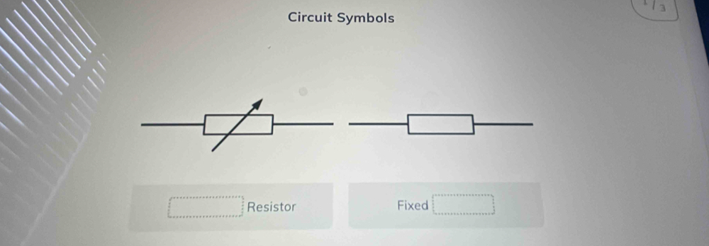 Circuit Symbols
Resistor Fixed