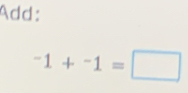 Add: 
-1+-1=□