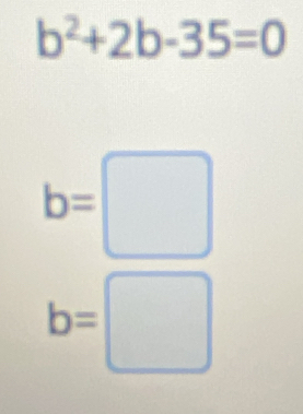 b^2+2b-35=0
b=□
b=□