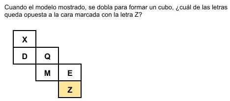 Cuando el modelo mostrado, se dobla para formar un cubo, ¿cuál de las letras 
queda opuesta a la cara marcada con la letra Z?