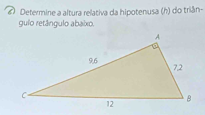 ) Determine a altura relativa da hipotenusa (h) do triân- 
gulo retângulo abaixo.