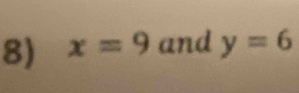 x=9 and y=6