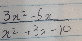  (3x^2-6x)/x^2+3x-10 