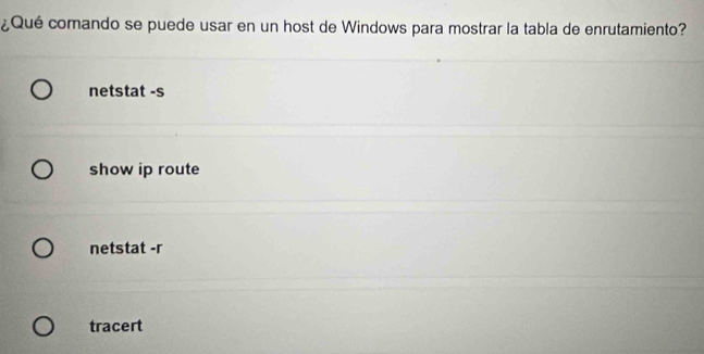 ¿Qué comando se puede usar en un host de Windows para mostrar la tabla de enrutamiento?
netstat -s
show ip route
netstat -r
tracert