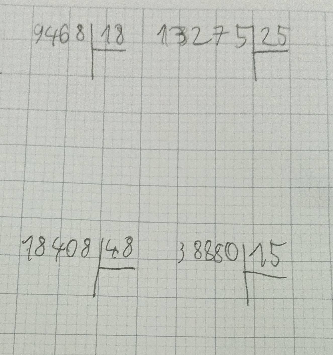 9468|frac 18 beginarrayr 13275encloselongdiv 25endarray
beginarrayr 18408frac 48
beginarrayr 38880frac 15