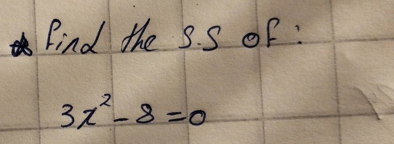 Find the 8. S oF :
3x^2-8=0