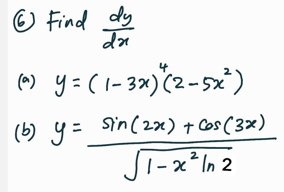 ⑥ Find  dy/dx 
(a) y=(1-3x)^4(2-5x^2)
(b)
y= (sin (2x)+cos (3x))/sqrt(1-x^2ln 2) 