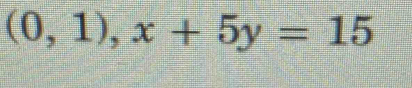 (0,1), x+5y=15