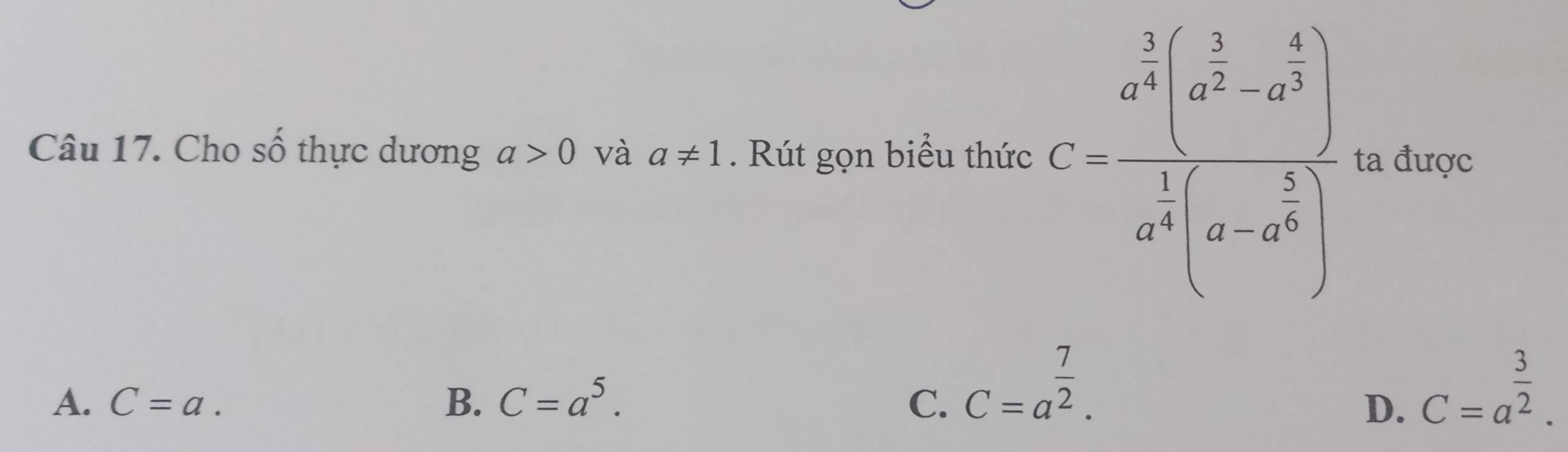 Cho số thực dương a>0 và a!= 1. Rút gọn biểu thức C=.beginarrayr  2/a^2 beginpmatrix a^(frac 3)3· a^4&a^(frac 4)3 a^(frac 1)4(a-a^(frac 5)6a^c ta được
A. C=a. B. C=a^5. C. C=a^(frac 7)2.
D. C=a^(frac 3)2.