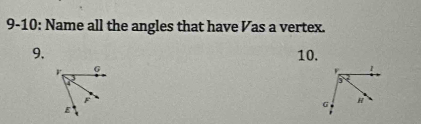 9-10: Name all the angles that have Vas a vertex. 
9. 10.