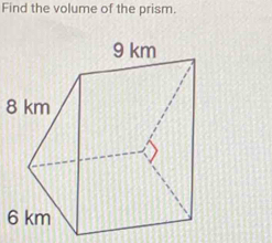 Find the volume of the prism.
8 km
6