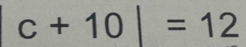 c+10|=12