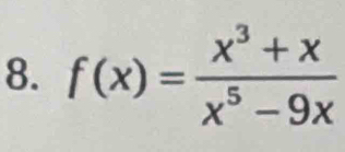 f(x)= (x^3+x)/x^5-9x 