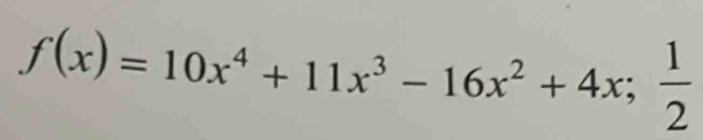 f(x)=10x^4+11x^3-16x^2+4x; 1/2 