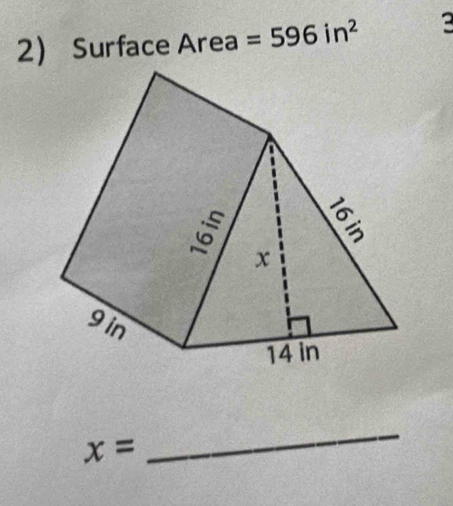 Surface Area =596in^2
3
x=
_