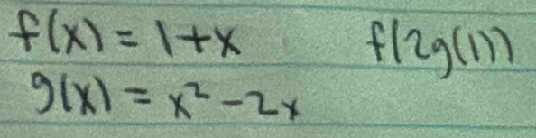 f(x)=1+x
f(2g(1))
g(x)=x^2-2x