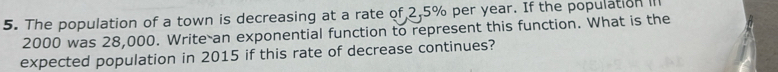 Solved: The population of a town is decreasing at a rate of 2,5% per ...