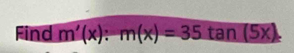 Find m'(x):m(x)=35tan (5x)