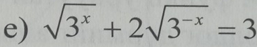 sqrt(3^x)+2sqrt(3^(-x))=3