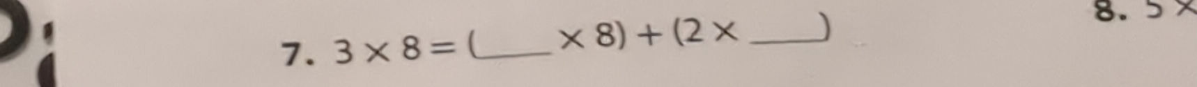 * 8)+(2*
)
7. 3* 8= _ _8. 5*