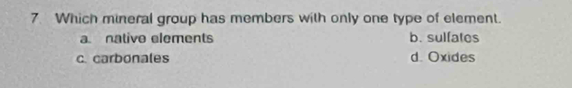 Solved: Which mineral group has members with only one type of element ...