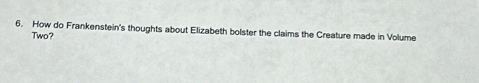 How do Frankenstein's thoughts about Elizabeth bolster the claims the Creature made in Volume 
Two?