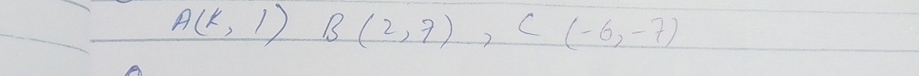 A(k,1) B(2,7), C(-6,-7)