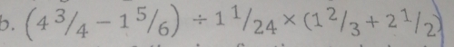 (4^3/_4-1^5/_6)/ 1^1/_24* (1^2/_3+2^1/_2)