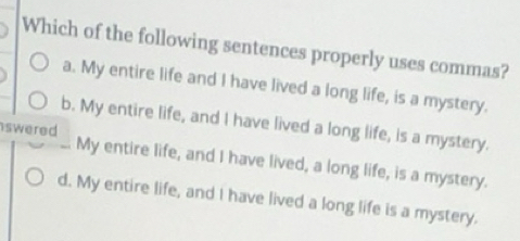 Solved: Which of the following sentences properly uses commas? a. My ...