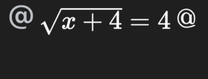 a sqrt(x+4)=4 enclosecircle1