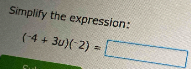 Simplify the expression:
(^-4+3u)(^-2)=□