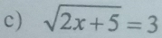 sqrt(2x+5)=3