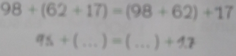 98+(62+17)=(98+62)+17
q_5+(...) _  = _  ) +1.7