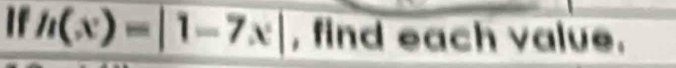 If overline _ x)=|1-7x| , find each value.