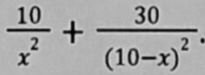  10/x^2 +frac 30(10-x)^2.