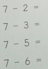 7-2=
7-3=
7-5=
7-6=