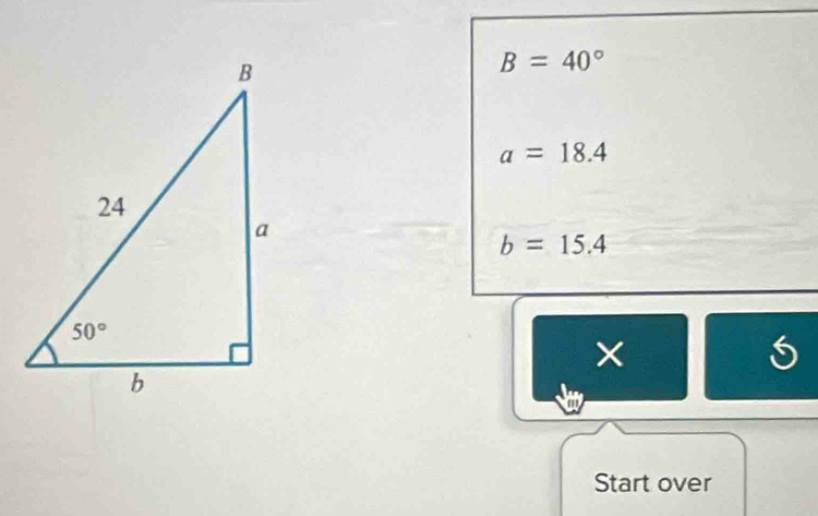 B=40°
a=18.4
b=15.4
Start over