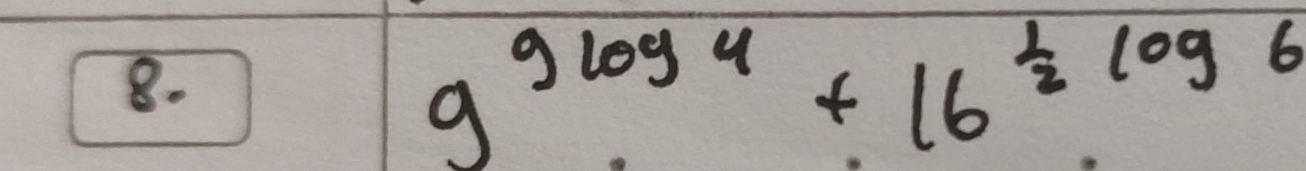 9^(9log 4)+16^(frac 1)2log 6