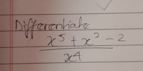 Differonhale
 (x^5+x^2-2)/x^4 