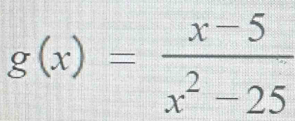 g(x)= (x-5)/x^2-25 