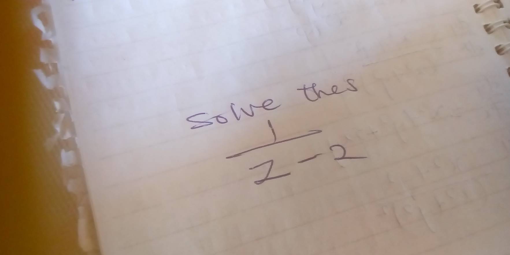 Solve thes
 1/z-2 