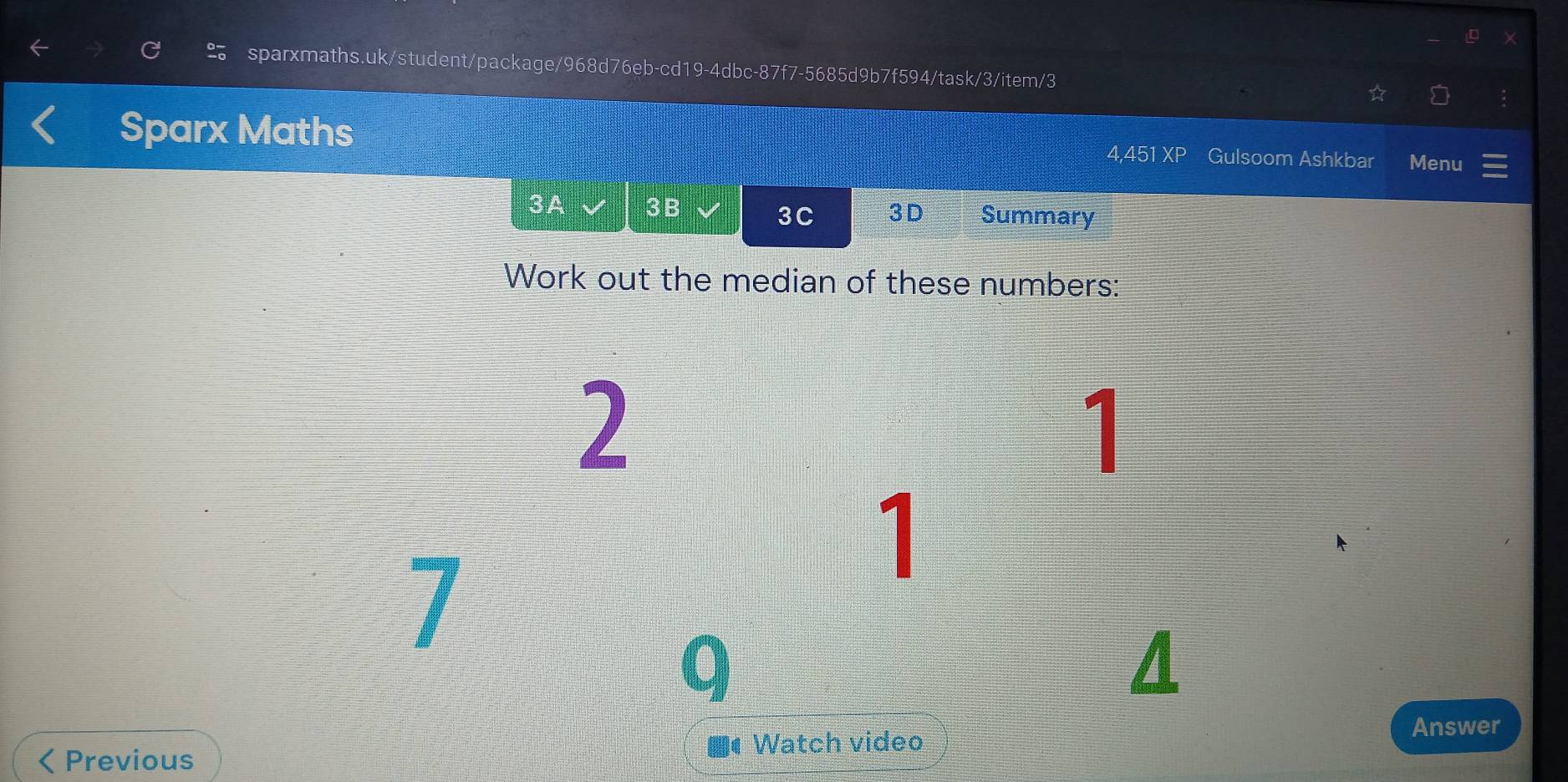 Sparx Maths Gulsoom Ashkbar Menu
4,451 XP 
3A 3B 3C 3D Summary 
Work out the median of these numbers: 
2 
1 
7 
1 
q 
Answer 
84 
Previous Watch video