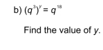 (q^3)^y=q^(18)
Find the value of y.