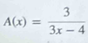 A(x)= 3/3x-4 