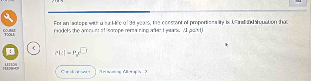 Solved: 2 01 5 For an isotope with a half-life of 36 years, the ...