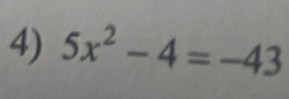 5x^2-4=-43